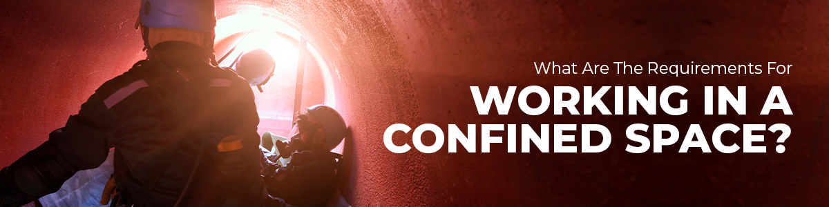 What are the Requirements for working in a Confined Space?